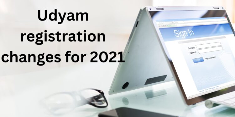 Udyam registration changes for 2021